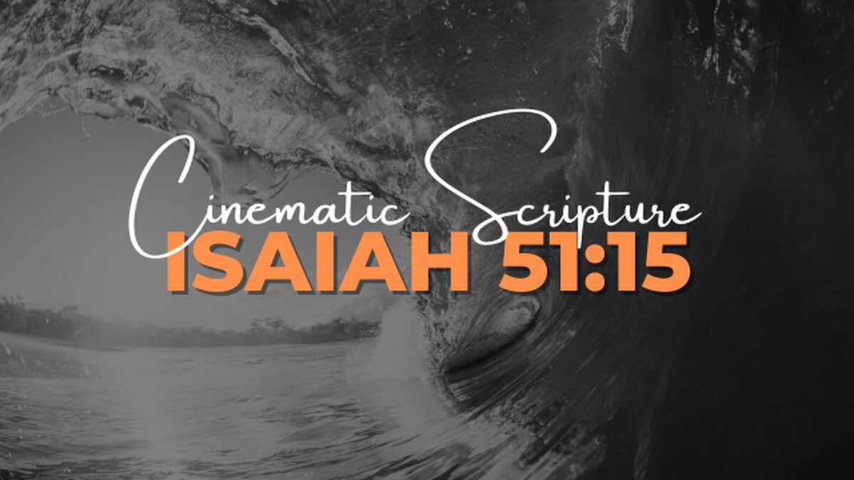 Cinematic Scripture: Isaiah 51:15 image number null